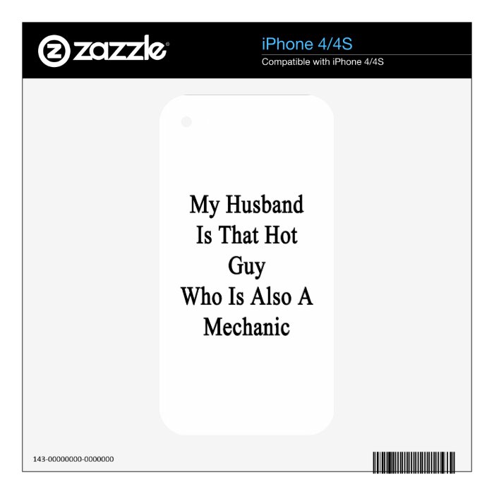 My Husband Is That Hot Guy Who Is Also A Mechanic. Skin For The iPhone 4S