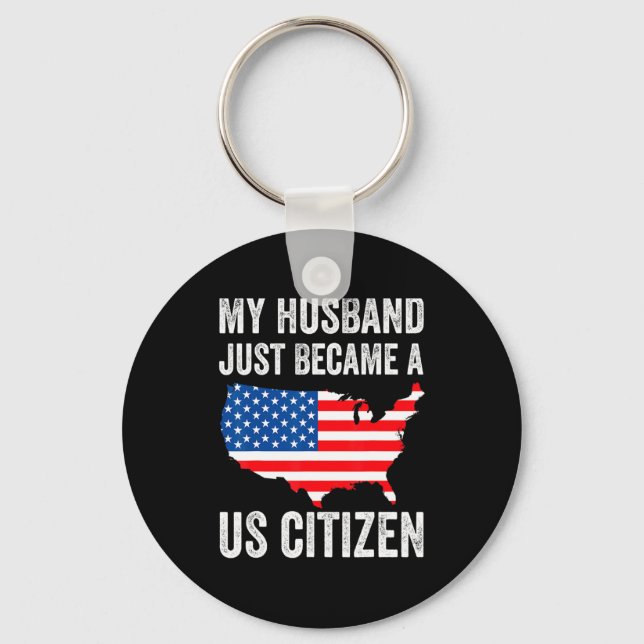 My Husband Just Became A Us Citizen New American  Keychain (Front)