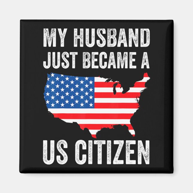 My Husband Just Became A Us Citizen New American  Magnet (Front)