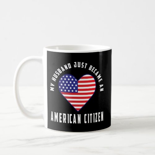My Husband Just Became An American Citizen Family Coffee Mug