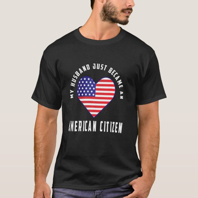 My Husband Just Became An American Citizen Matchin T-Shirt (Front)