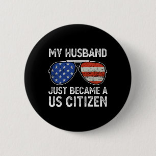My Husband Just Became Us Citizen Immigrant Citize Button