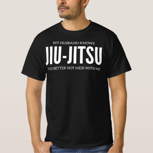 My Husband Knows Jiu_Jitsu You Better Not Mess T_Shirt