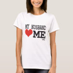 My husband loves me T-Shirt<br><div class="desc">My husband loves me</div>