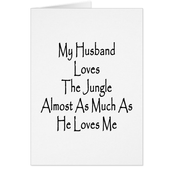 My Husband Loves The Jungle Almost As Much As He L Greeting Card