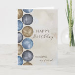 My Husband, My Friend Birthday Circles  Card<br><div class="desc">Simple card for husband on his birthday has watercolor circles in masculine colors of blue,  gray and brown on a distressed tan background.</div>