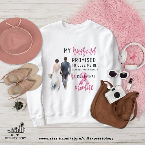 My Husband Promised to Love Me Pink Breast Cancer Sweatshirt