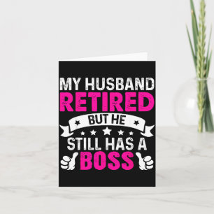 My husband retired but he still boss Illustration Card