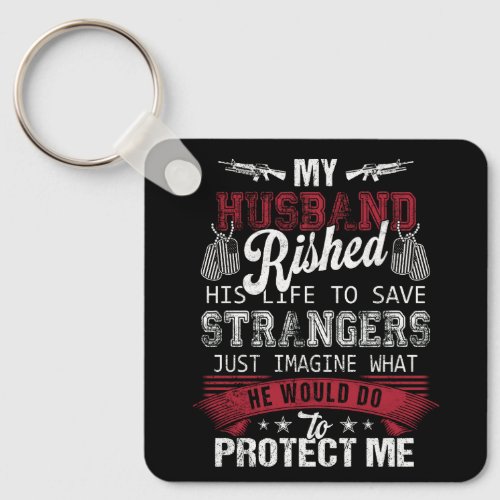 My Husband Risked His Life Save Strangers Army Vet Keychain