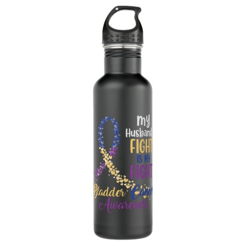 My Husbands Fight Is My Fight Bladder Cancer Awar Stainless Steel Water Bottle
