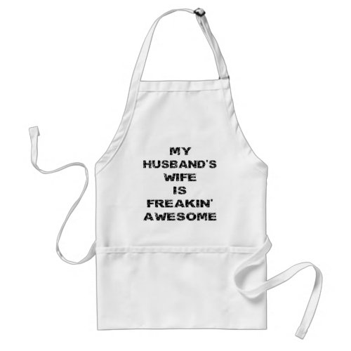 My Husbands Wife Is Freakin Awesome Adult Apron