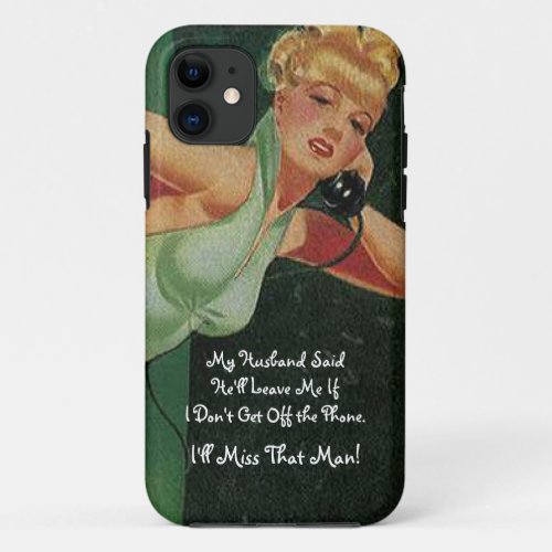 My Husband Says Hell Leave Me if I Dont Get Off iPhone 11 Case