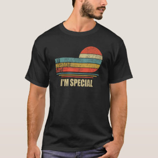 My Husband Says I m Special Retro Vintage Husband T-Shirt