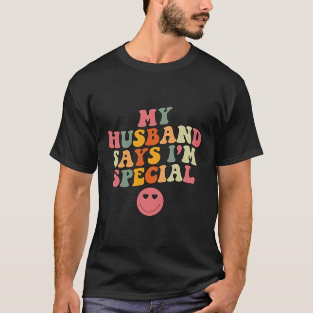 My Husband Says I'M Special Mother'S Day For My T-Shirt (Front)