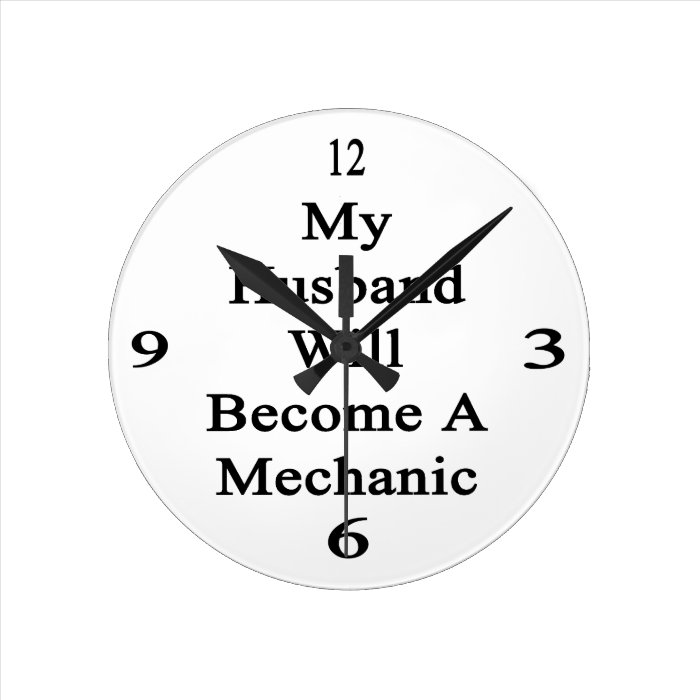 My Husband Will Become A Mechanic Clock