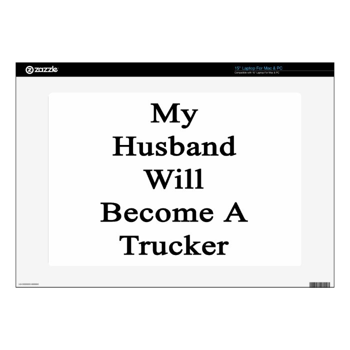 My Husband Will Become A Trucker Skins For Laptops