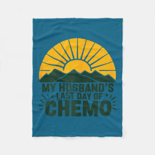 My husband's last day chemo strong survivor suppor fleece blanket