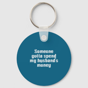 My husband's money, family, spending, marriage keychain