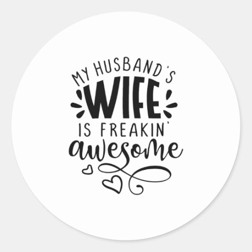 My husbands wife is freakin awesome classic round sticker