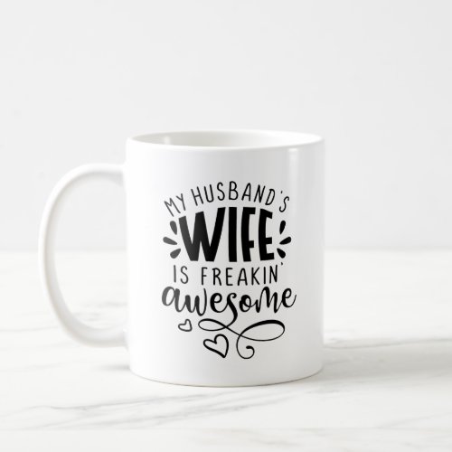 My husbands wife is freakin awesome coffee mug