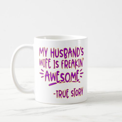 My Husbands Wife Is Freakin Awesome True Story Coffee Mug