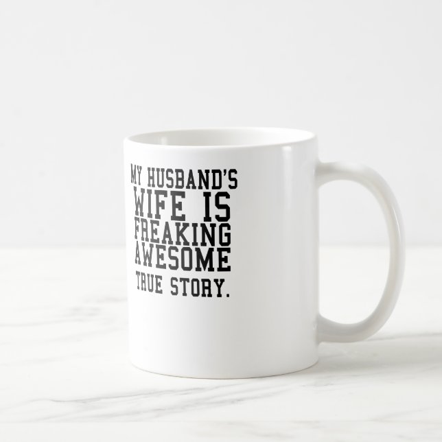 my husband's wife is freakin awesome true story coffee mug (Right)