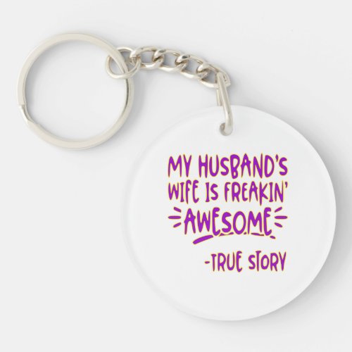 My Husbands Wife Is Freakin Awesome True Story Keychain