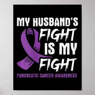 My Husbynd's Fight Is My Fight Pancreatic Cancer A Poster
