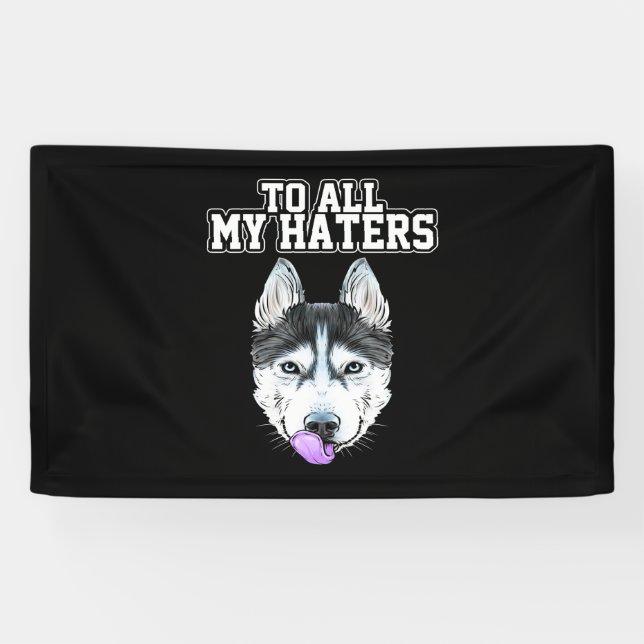 My Husky To All My Haters Banner (Horizontal)