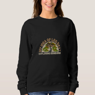 My Idea of Leg Day Exploring Edinburgh Walking Exp Sweatshirt