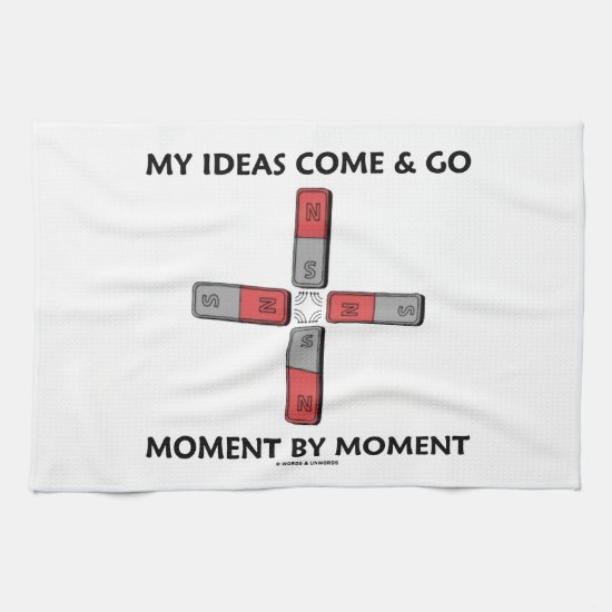 My Ideas Come And Go Moment By Moment Four Magnets Kitchen Towel