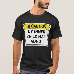 My inner child has ADHD. T-Shirt