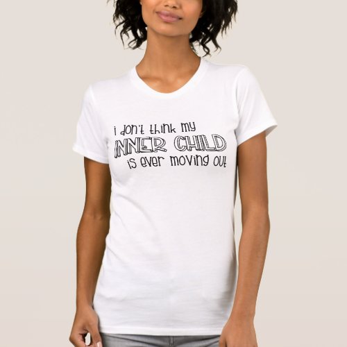 My Inner Child Is Never Moving Out  Funny Quote T_Shirt