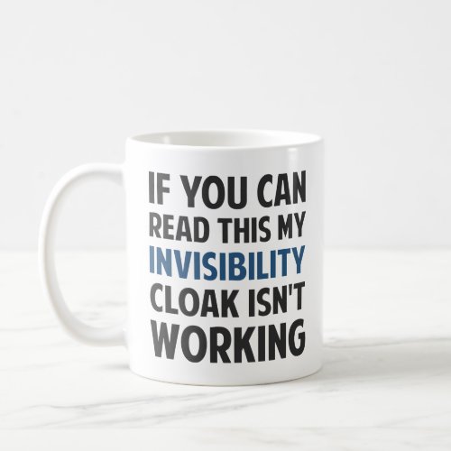 My Invisibility Cloak Isnt Working  Coffee Mug