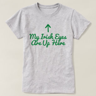 My Irish Eyes Are Up Here T-Shirt
