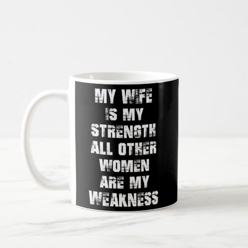 My Is My Strength All Other Are My Weakness Coffee Mug