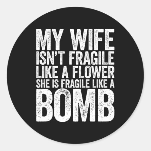 My IsnT Fragile Like A Flower She Is Like A Bomb Classic Round Sticker