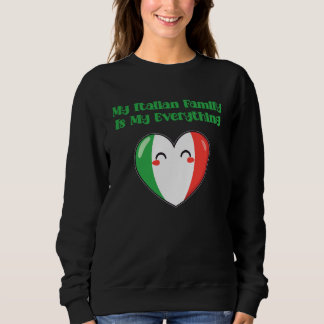 My Italian Family Is My Everything True Love Sweatshirt