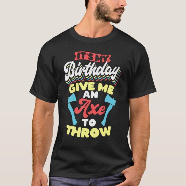My Its Birthday Axe Throwing T-Shirt (Front)