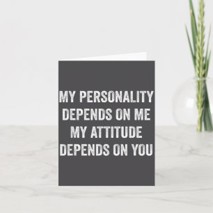 My Ity Depends On Me Funny Sarcasm Sy Saying Card