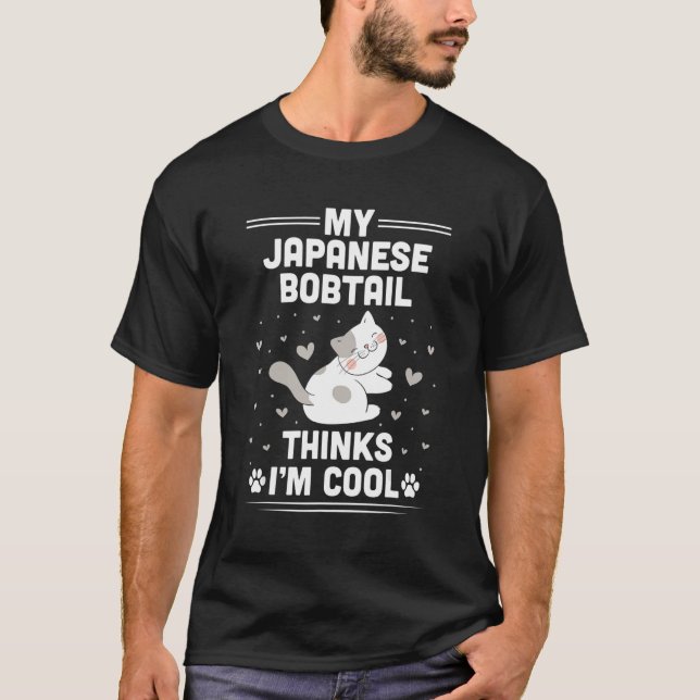 My Japanese Bobtail Cat Thinks I'm Cool   T-Shirt (Front)
