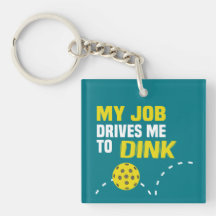 "My Job Drives Me to Dink" Pickleball Keychain