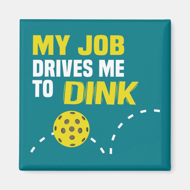"My Job Drives Me to Dink" Pickleball Magnet (Front)