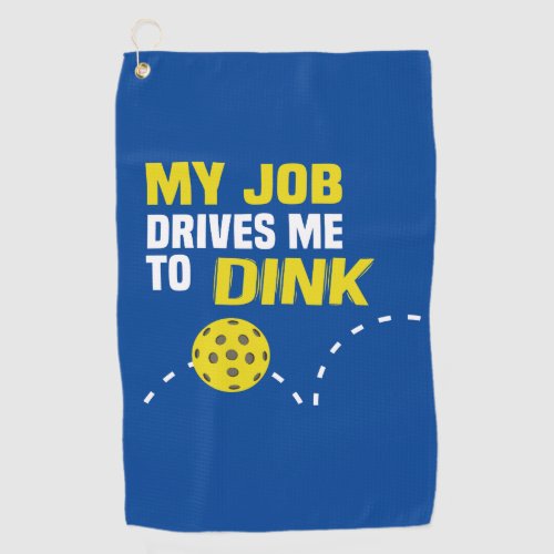 My Job Drives me to Dink Pickleball Towel