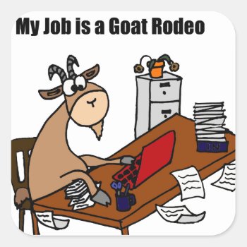 My Job Is A Goat Rodeo Design Square Sticker by tickleyourfunnybone at Zazzle