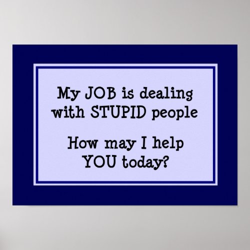 My Job is Dealing With Stupid People Poster