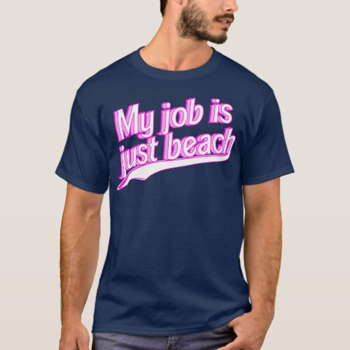 My Job is Just Beach pink T_Shirt