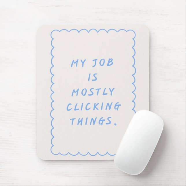 'My Job Is Mostly Clicking Things' Funny Blue  Mouse Pad (With Mouse)