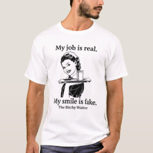 My Job Is Real My Smile Is Fake The Waiter T-Shirt