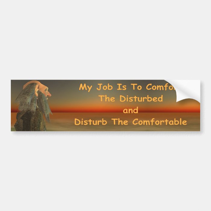 my job is to comfort the disturbed bumper sticker